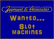 Zygmunt and Associates - WANTED... SLOT MACHINES; We Buy Old Slot Machines and Jukeboxes
